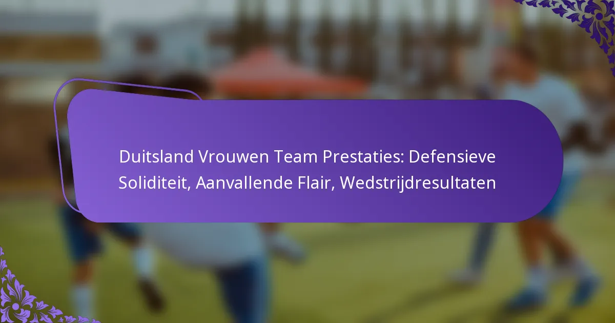 featured-image-duitsland-vrouwen-team-prestaties-defensieve-soliditeit-aanvallende-flair-wedstrijdresultaten