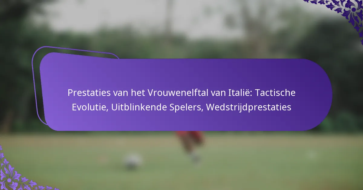 featured-image-prestaties-van-het-vrouwenelftal-van-italie-tactische-evolutie-uitblinkende-spelers-wedstrijdprestaties