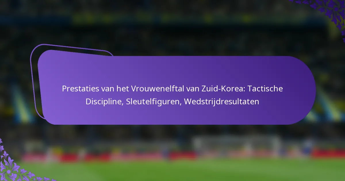 featured-image-prestaties-van-het-vrouwenelftal-van-zuid-korea-tactische-discipline-sleutelfiguren-wedstrijdresultaten