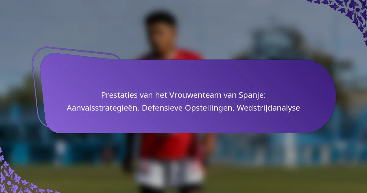 featured-image-prestaties-van-het-vrouwenteam-van-spanje-aanvalsstrategieen-defensieve-opstellingen-wedstrijdanalyse