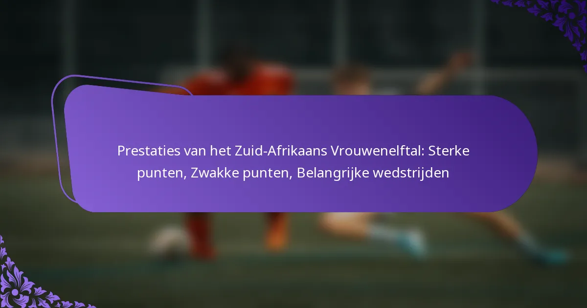 featured-image-prestaties-van-het-zuid-afrikaans-vrouwenelftal-sterke-punten-zwakke-punten-belangrijke-wedstrijden