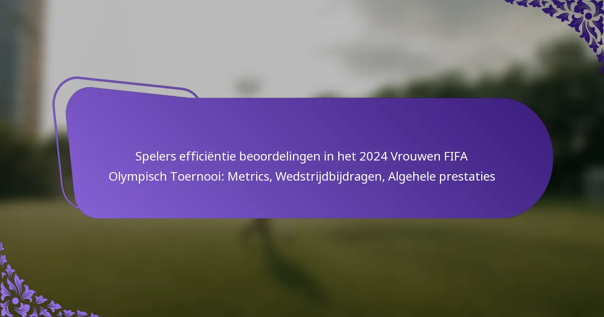 featured-image-spelers-efficientie-beoordelingen-in-het-224-vrouwen-fifa-olympisch-toernooi-metrics-wedstrijdbijdragen-algehele-prestaties