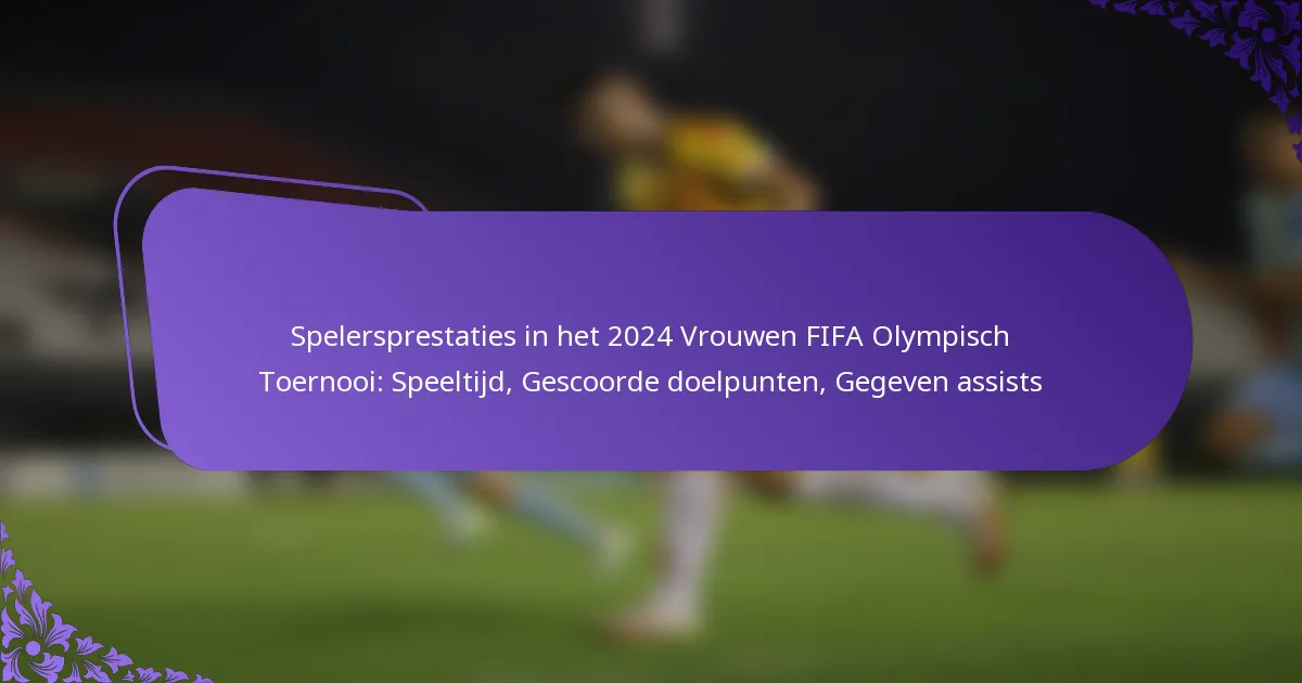 featured-image-spelersprestaties-in-het-224-vrouwen-fifa-olympisch-toernooi-speeltijd-gescoorde-doelpunten-gegeven-assists