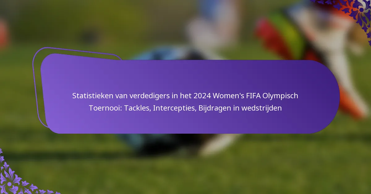 featured-image-statistieken-van-verdedigers-in-het-224-womens-fifa-olympisch-toernooi-tackles-intercepties-bijdragen-in-wedstrijden