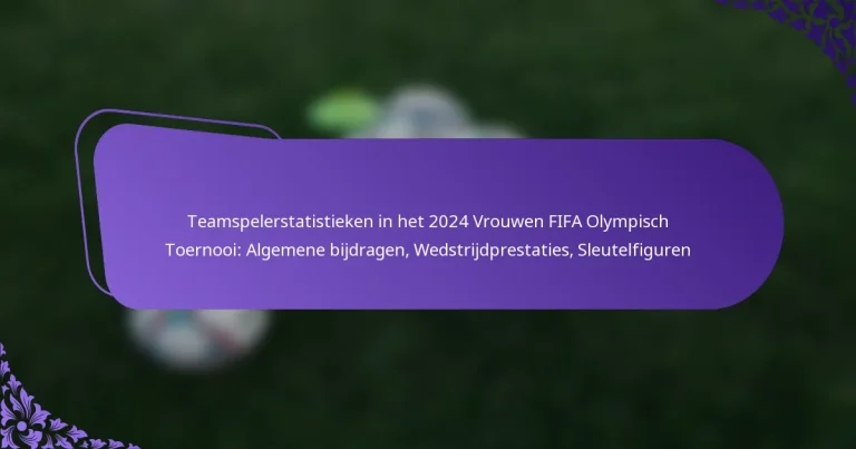 featured-image-teamspelerstatistieken-in-het-224-vrouwen-fifa-olympisch-toernooi-algemene-bijdragen-wedstrijdprestaties-sleutelfiguren