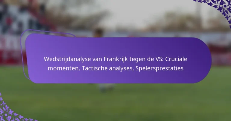 featured-image-wedstrijdanalyse-van-frankrijk-tegen-de-vs-cruciale-momenten-tactische-analyses-spelersprestaties
