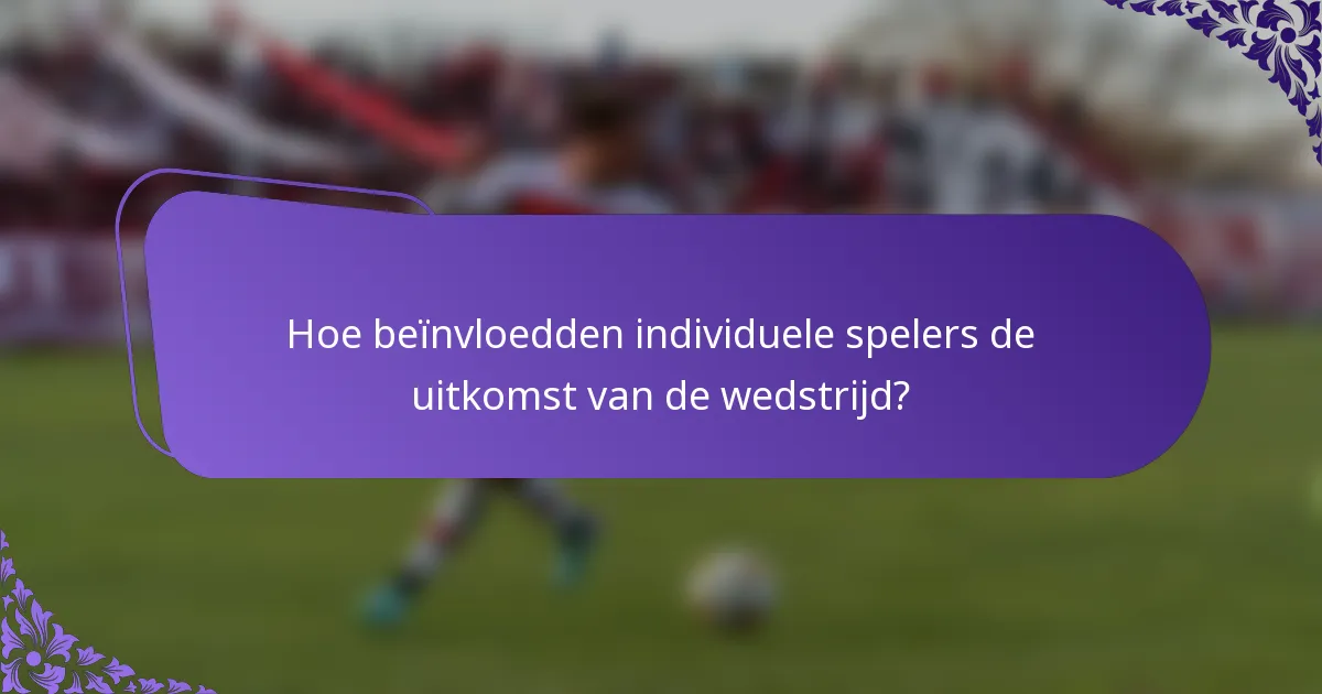Hoe beïnvloedden individuele spelers de uitkomst van de wedstrijd?