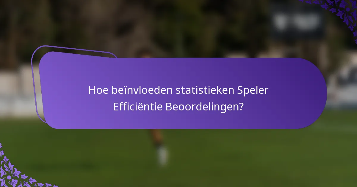 Hoe beïnvloeden statistieken Speler Efficiëntie Beoordelingen?