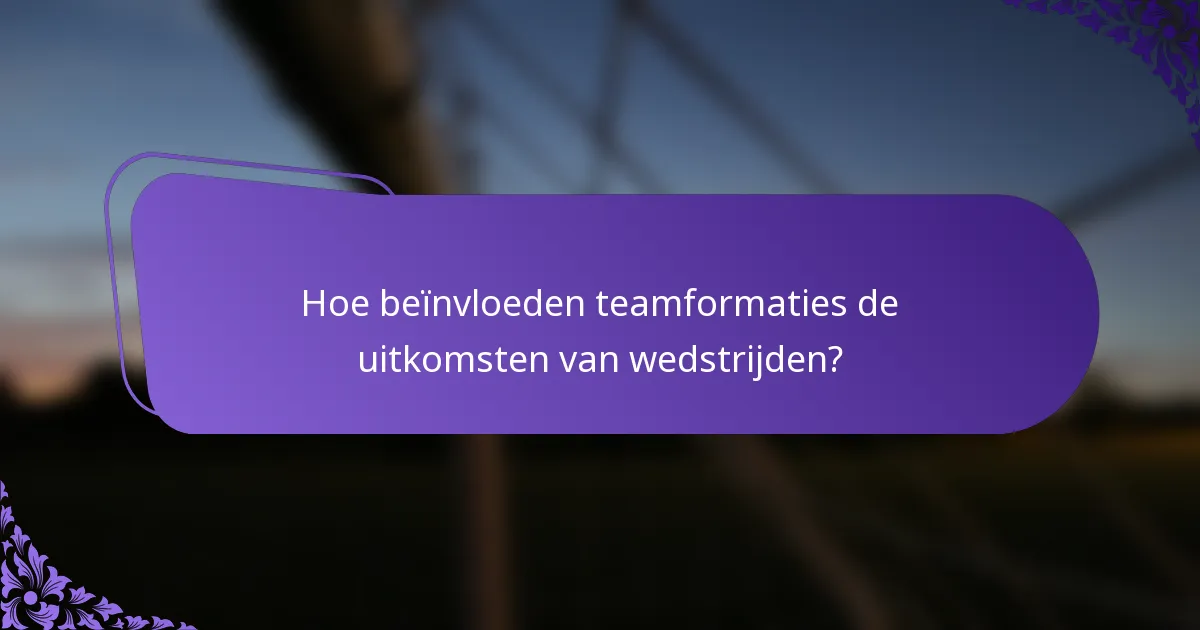 Hoe beïnvloeden teamformaties de uitkomsten van wedstrijden?