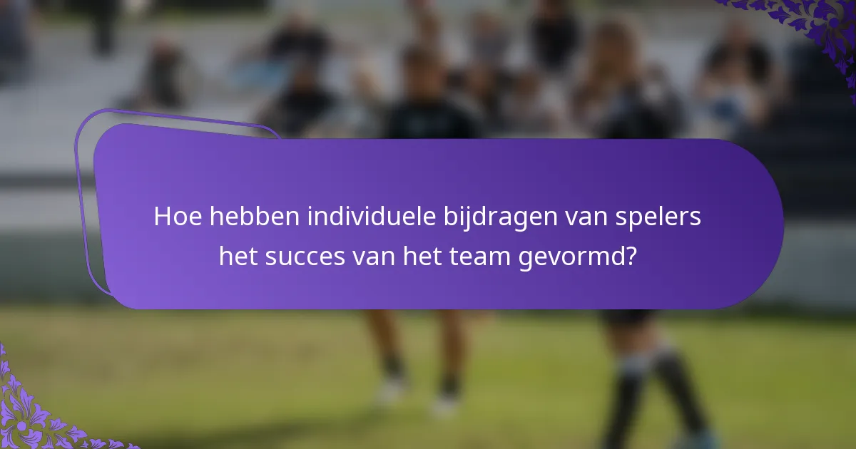 Hoe hebben individuele bijdragen van spelers het succes van het team gevormd?