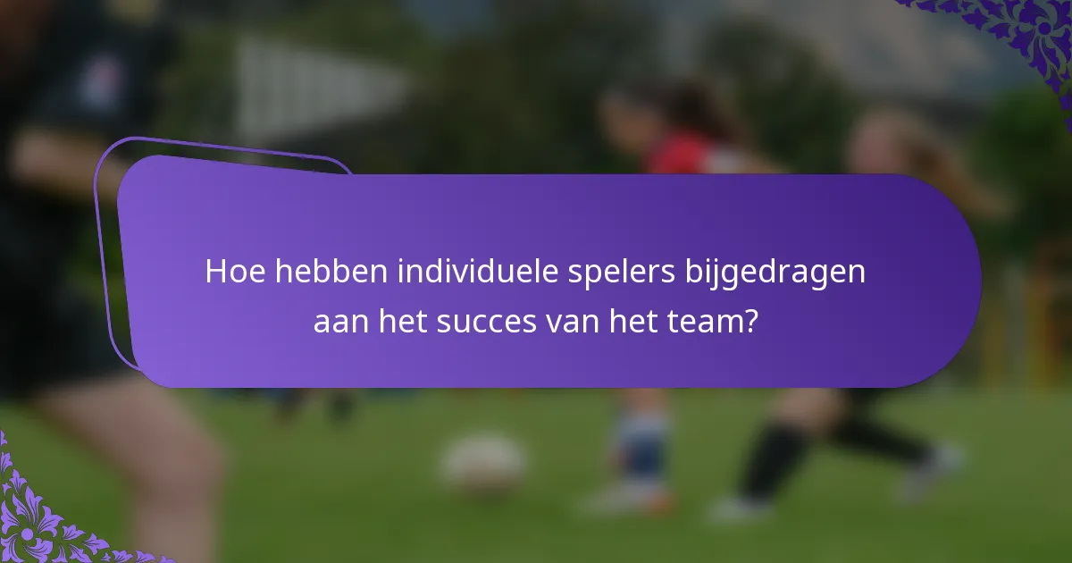 Hoe hebben individuele spelers bijgedragen aan het succes van het team?