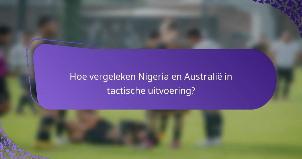 Hoe vergeleken Nigeria en Australië in tactische uitvoering?