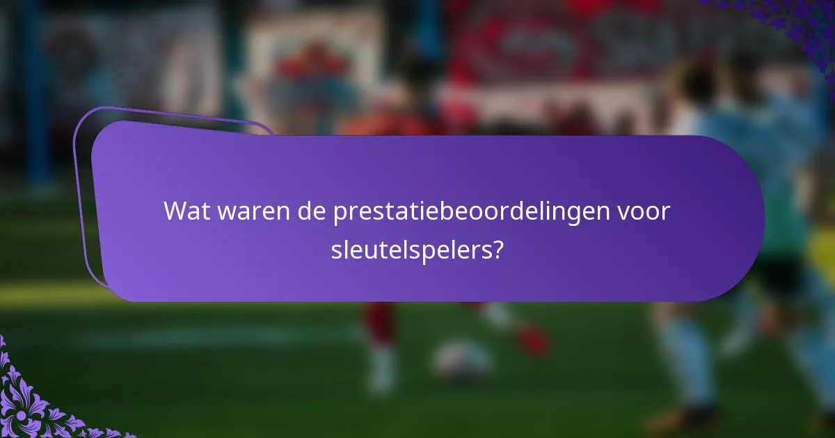 Wat waren de prestatiebeoordelingen voor sleutelspelers?