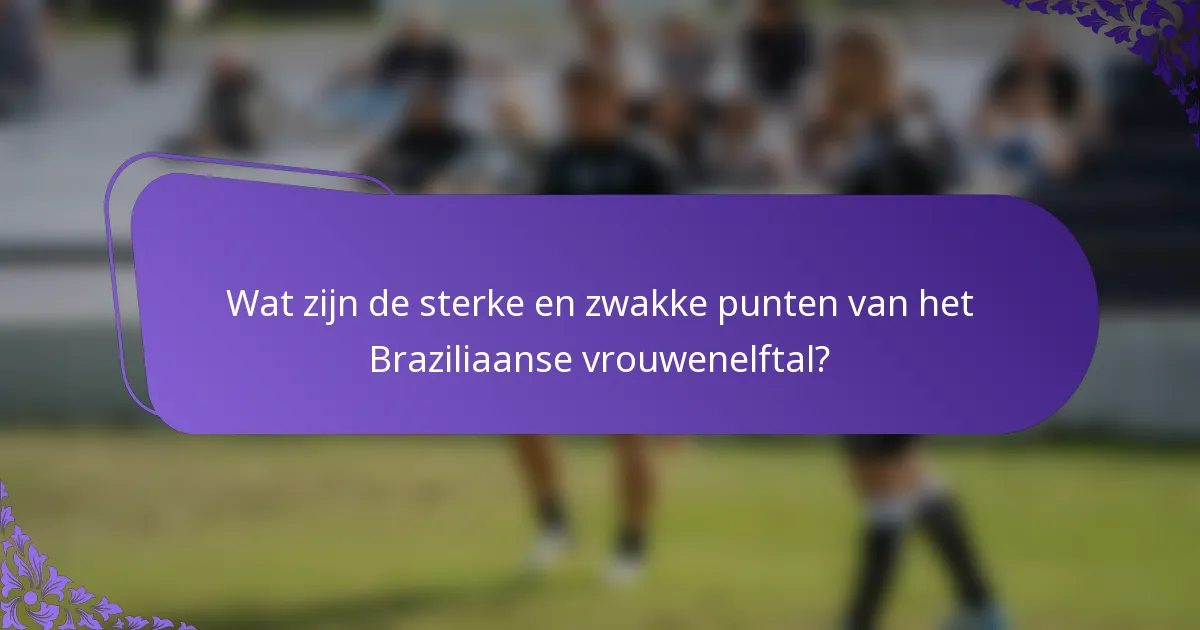 Wat zijn de sterke en zwakke punten van het Braziliaanse vrouwenelftal?