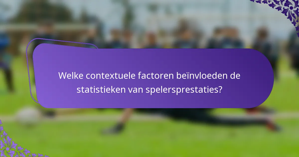 Welke contextuele factoren beïnvloeden de statistieken van spelersprestaties?