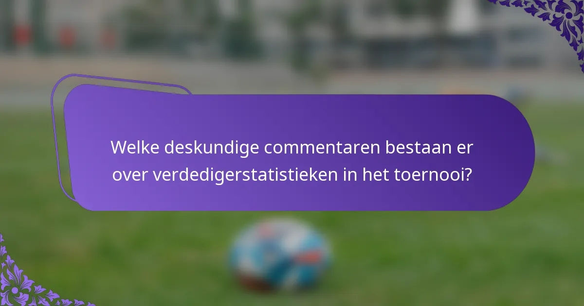 Welke deskundige commentaren bestaan er over verdedigerstatistieken in het toernooi?
