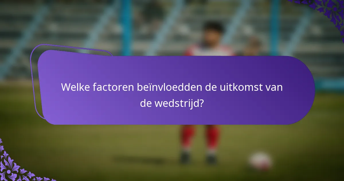 Welke factoren beïnvloedden de uitkomst van de wedstrijd?