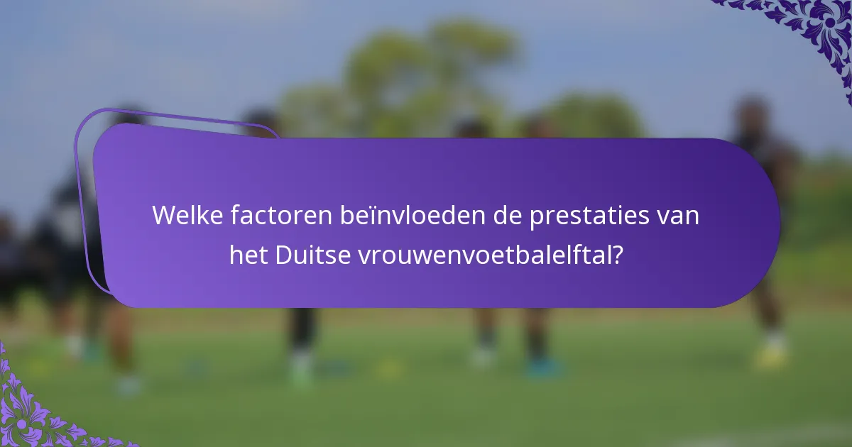 Welke factoren beïnvloeden de prestaties van het Duitse vrouwenvoetbalelftal?