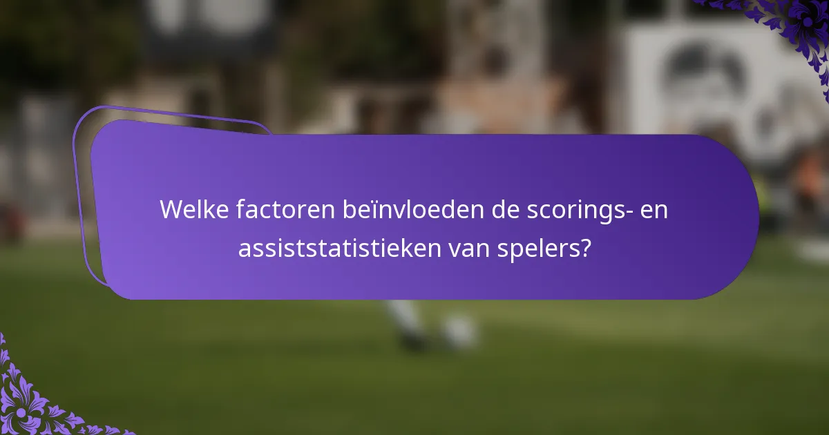 Welke factoren beïnvloeden de scorings- en assiststatistieken van spelers?