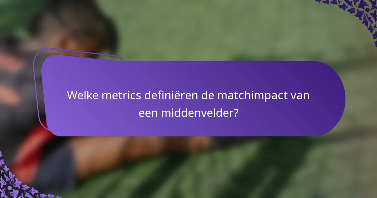 Welke metrics definiëren de matchimpact van een middenvelder?