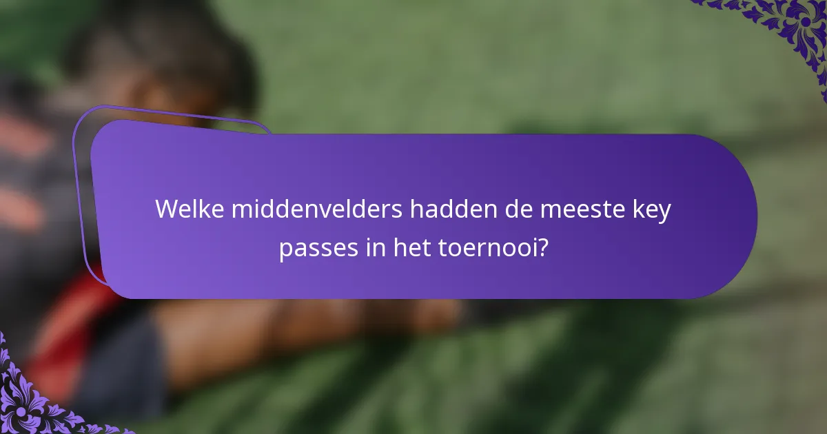 Welke middenvelders hadden de meeste key passes in het toernooi?